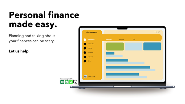 Personal finance made easy. Budget templates with modern and simple design made for Microsoft Excel, Google Sheets, and Apple Numbers. You can use the software you're comfortable with. Personal finance conversation guides to improve the way you manage finances with family, your partner, and your kids.